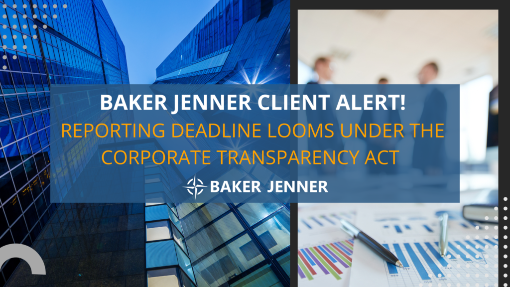 A graphic with modern office buildings, financial charts, and a blurred meeting scene. Text reads: Baker Jenner Client Alert! Reporting deadline looms under the Corporate Transparency Act. Baker Jenner.