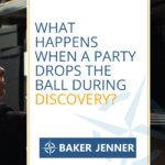 A person searches shelves filled with files. Text reads: What happens when a party drops the ball during discovery? with discovery? highlighted, and a Baker Jenner logo at the bottom.