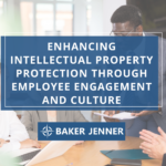 Four business professionals sit around a conference table, engaged in discussion. A large sign reads, Enhancing Intellectual Property Protection Through Employee Engagement and Culture. The Baker Jenner logo is visible.