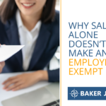 A person in business attire hands an envelope to another person across a desk. Text on the right reads, Why salary alone doesn’t make an employee exempt. Baker Jenner.