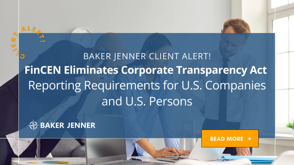 Four professionals work together at a desk. Overlaid text announces: “FinCEN Eliminates Corporate Transparency Act Reporting Requirements for U.S. Companies and U.S. Persons.” Includes Baker Jenner logo and “Read More” button.