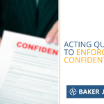A person in a suit holds a document labeled CONFIDENTIAL. Next to them, text reads Acting quickly to enforce confidentiality above the Baker Jenner logo.