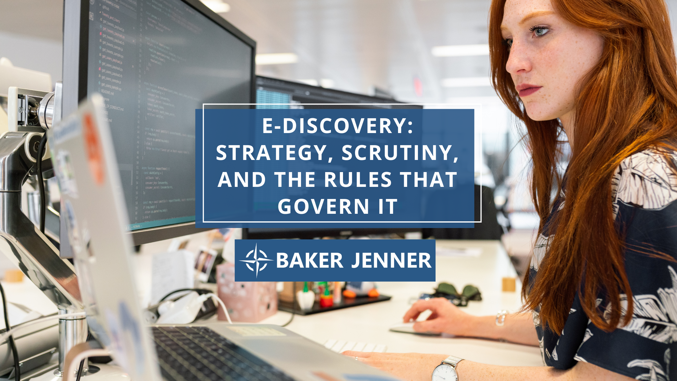 A woman working at a computer in an office. Overlaid text reads: E-Discovery: Strategy, Scrutiny, and the Rules That Govern It – Baker Jenner.