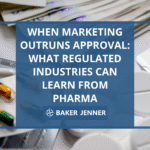 Assorted blister packs of pills and tablets surround a blue box with the text, When marketing outruns approval: What regulated industries can learn from pharma. Baker Jenner.